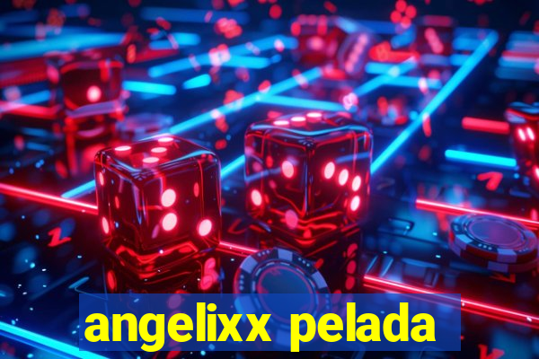 angelixx pelada